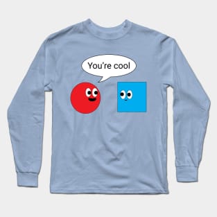 You're Cool Long Sleeve T-Shirt